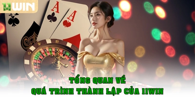 Tổng quan về quá trình thành lập của 11win