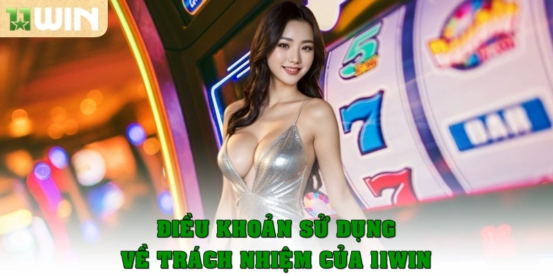 Về trách nhiệm của 11win